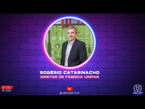 CNCAST – TEMP.2 #16 -ROGÉRIO CATARINACHO DIRETOR DE FÁBRICA UNIPAR.